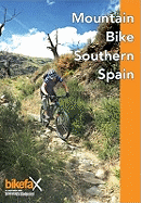 Mountain Bike Southern Spain: 27 Mountain Bike Routes Around Malaga, Granada and the Sierra Nevada