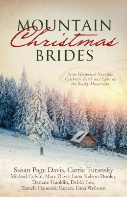 Mountain Christmas Brides: Nine Historical Novellas Celebrate Faith and Love in the Rocky Mountains - Colvin, Mildred, and Davis, Mary, and Davis, Susan Page