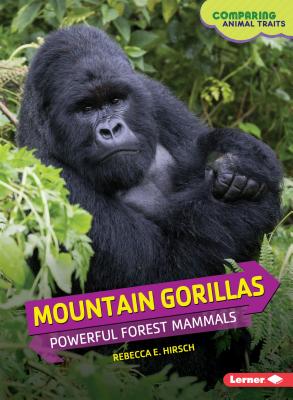 Mountain Gorillas: Powerful Forest Mammals - Hirsch, Rebecca E