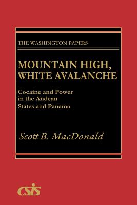 Mountain High, White Avalanche: Cocaine and Power in the Andean States and Panama - MacDonald, Scott B