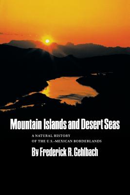 Mountain Islands and Desert Seas - Gehlbach, Frederick R