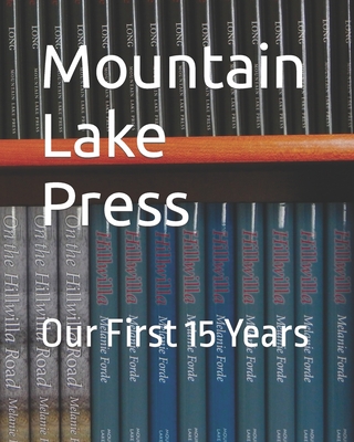 Mountain Lake Press: Our First 15 Years - Berardelli, Phil