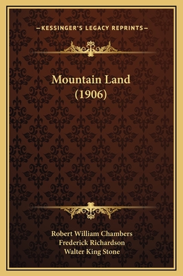 Mountain Land (1906) - Chambers, Robert William, and Richardson, Frederick (Illustrator), and Stone, Walter King (Illustrator)