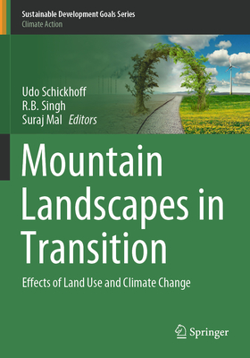 Mountain Landscapes in Transition: Effects of Land Use and Climate Change - Schickhoff, Udo (Editor), and Singh, R.B. (Editor), and Mal, Suraj (Editor)