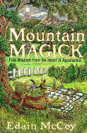 Mountain Magick: Folk Wisdom from the Heart of Appalachia