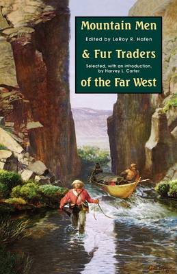 Mountain Men and Fur Traders of the Far West: Eighteen Biographical Sketches - Hafen, Leroy R (Editor)