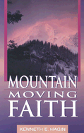 Mountain Moving Faith - Hagin, Kenneth E