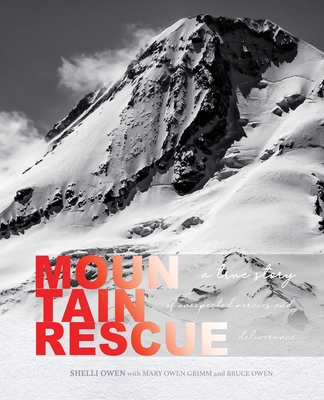Mountain Rescue: A True Story of Unexpected Mercies and Deliverance - Owen, Shelli, and Grimm, Mary Owen (Contributions by), and Owen, Bruce (Contributions by)