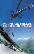 Mountain Rescue - Chamonix Mont Blanc: A Season with the World's Busiest Mountain Rescue Service - Sauvy, Anne, and Harper, Sue (Translated by)