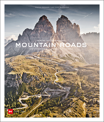 Mountain Roads: Aerial Photography. Traumstraen der Welt / Dreamroads of the world - Bogner, Stefan, and Baedeker, Jan Karl