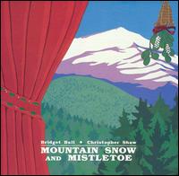 Mountain Snow and Mistletoe - Bridget Ball w/ Christopher Shaw