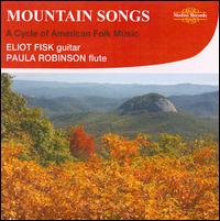 Mountain Songs: A Cycle of American Folk Music - Eliot Fisk/Paula Robison