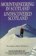 Mountaineering in Scotland / Undiscovered Scotland: Two Scottish Mountaineering Classics Combined Volume 1