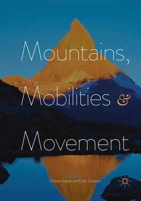 Mountains, Mobilities and Movement - Kakalis, Christos (Editor), and Goetsch, Emily (Editor)