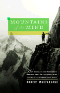 Mountains of the Mind: How Desolate and Forbidding Heights Were Transformed Into Experiences of Indomitable Spirit - MacFarlane, and MacFarlane, Robert, MD, Frcs