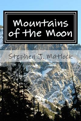 Mountains of the Moon: Thoughts about the Journey - Matlock, Stephen J