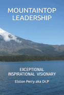 Mountaintop Leadership: Exceptional Inspirational Visionary
