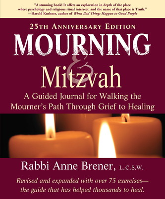 Mourning and Mitzvah (25th Anniversary Edition): A Guided Journal for Walking the Mourner's Path Through Grief to Healing - Brener, Anne, Rabbi, Ma, Lcsw