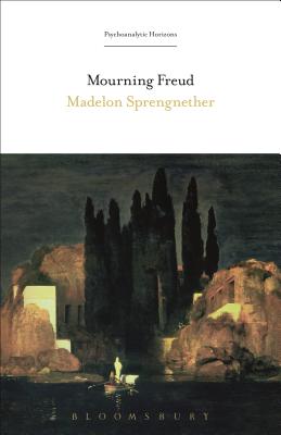 Mourning Freud - Sprengnether, Madelon, Professor