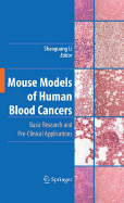 Mouse Models of Human Blood Cancers: Basic Research and Pre-Clinical Applications - Li, Shaoguang (Editor)