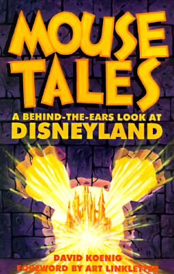 Mouse Tales: A Behind-The-Ears Look at Disneyland - Koenig, David, and Linkletter, Art (Designer)