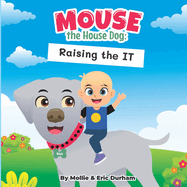 Mouse the House Dog: Raising the IT