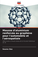 Mousse d'aluminium renforce au graphne pour l'automobile et l'arospatiale