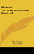 Moussia: The Life And Death Of Maria Bashkirtseff