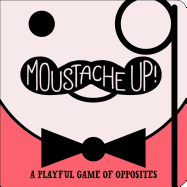 Moustache Up!: A Playful Game of Opposites