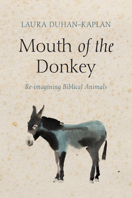 Mouth of the Donkey: Re-Imagining Biblical Animals - Duhan-Kaplan, Laura