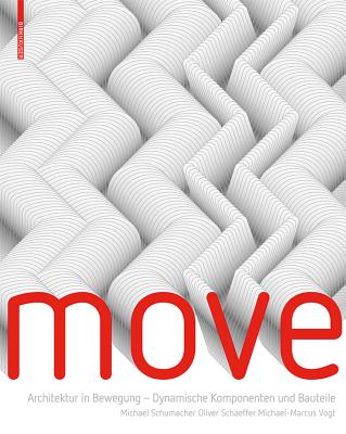 Move: Architektur in Bewegung - Dynamische Komponenten Und Bauteile - Schumacher, Michael, Dr., and Schaeffer, Oliver, and Vogt, Michael-Marcus