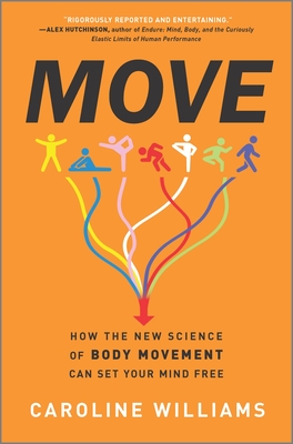 Move: How the New Science of Body Movement Can Set Your Mind Free - Williams, Caroline