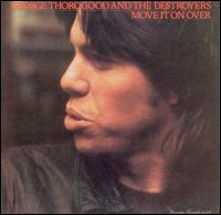 Move It on Over - George Thorogood & the Destroyers