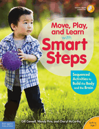 Move Play and Learn With Smart Steps: Sequenced Activities to Build the Body and the Brain - Birth to Age 7