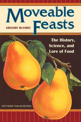 Moveable Feasts: The History, Science, and Lore of Food - McNamee, Gregory