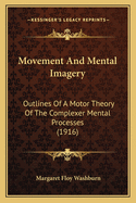 Movement And Mental Imagery: Outlines Of A Motor Theory Of The Complexer Mental Processes (1916)