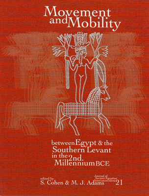 Movement and Mobility Between Egypt and the Southern Levant in the Second Millennium Bce - Cohen, Susan L (Editor), and Adams, Matthew J (Editor)