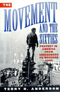 Movement and the Sixties: Protest in America from Greensboro to Wounded Knee - Anderson, Terry H