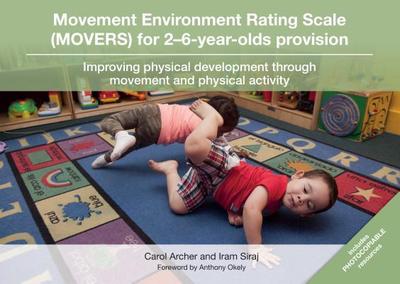 Movement Environment Rating Scale (Movers) for 2-6-Year-Olds Provision: Improving Physical Development Through Movement and Physical Activity - Archer, Carol, and Siraj, Iram