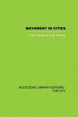 Movement in Cities: Spatial Perspectives On Urban Transport And Travel - Daniels, P.W., and Warnes, A.M.