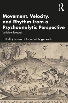 Movement, Velocity, and Rhythm from a Psychoanalytic Perspective: Variable Speed(s) - Datema, Jessica (Editor), and Voela, Angie (Editor)