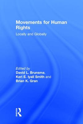 Movements for Human Rights: Locally and Globally - Brunsma, David L, Dr. (Editor), and Iyall Smith, Keri (Editor), and Gran, Brian (Editor)