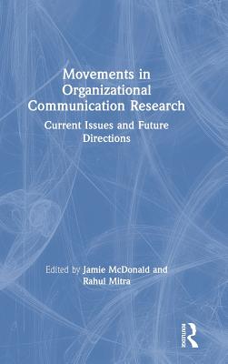 Movements in Organizational Communication Research: Current Issues and Future Directions - McDonald, Jamie (Editor), and Mitra, Rahul (Editor)