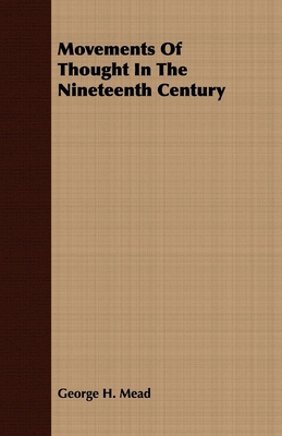 Movements Of Thought In The Nineteenth Century - Mead, George H