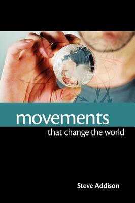 Movements That Change the World - Addison, Steve, and Roberts, Bob (Foreword by), and Hirsch, Alan, M.D. (Foreword by)