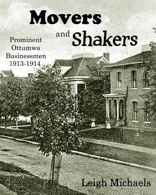 Movers and Shakers: Prominent Ottumwa Businessmen 1913-1914 - Michaels, Leigh
