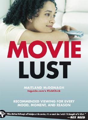 Movie Lust: Recommended Viewing for Every Mood, Moment, and Reason - McDonagh, Maitland