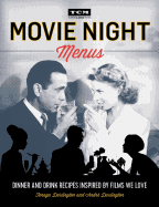 Movie Night Menus: Dinner and Drink Recipes Inspired by the Films We Love