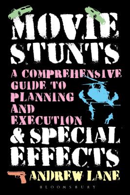 Movie Stunts & Special Effects: A Comprehensive Guide to Planning and Execution - Lane, Andrew
