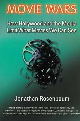 Movie Wars: How Hollywood and the Media Limit What Movies We Can See - Rosenbaum, Jonathan